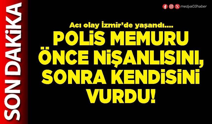 Polis memuru önce nişanlısını, sonra kendisini vurdu!