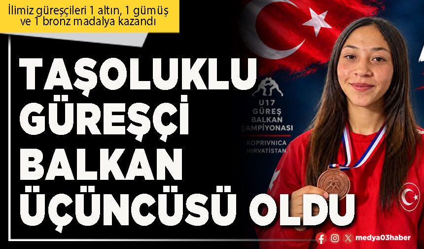 Taşoluklu Güreşçi Balkan üçüncüsü oldu
