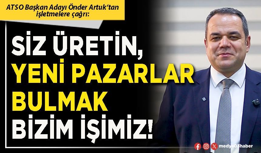 Siz üretin, yeni pazarlar bulmak bizim işimiz!