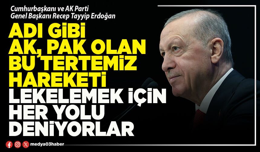 Adı gibi ak, pak olan bu tertemiz hareketi lekelemek için her yolu deniyorlar