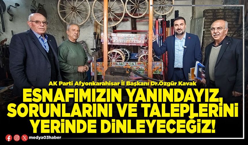 Esnafımızın yanındayız, sorunlarını ve taleplerini yerinde dinleyeceğiz!