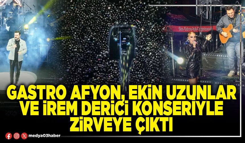 Gastro Afyon, Ekin Uzunlar ve İrem Derici konseriyle zirveye çıktı
