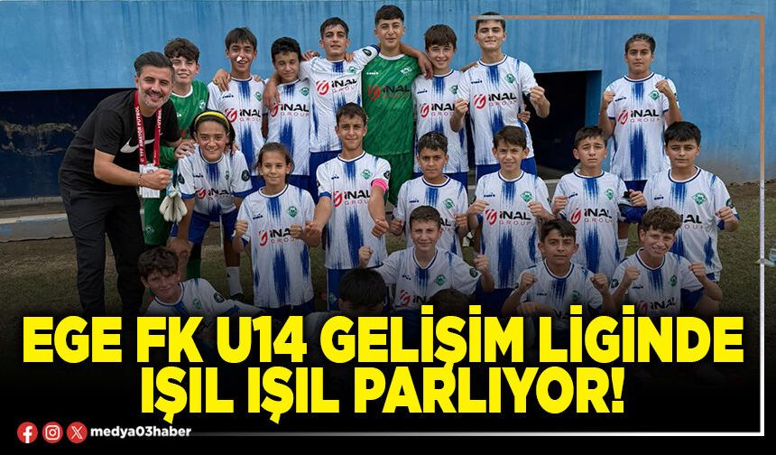 Ege FK U14 gelişim liginde ışıl ışıl parlıyor!