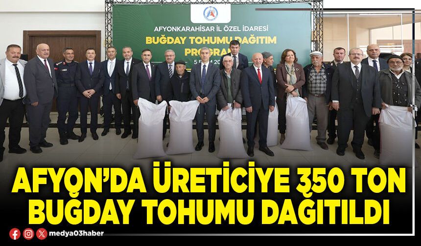 Afyon’da üreticiye 350 ton buğday tohumu dağıtıldı