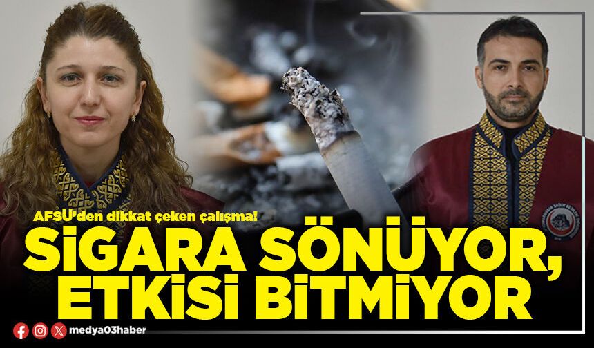Sigara sönüyor, etkisi bitmiyor