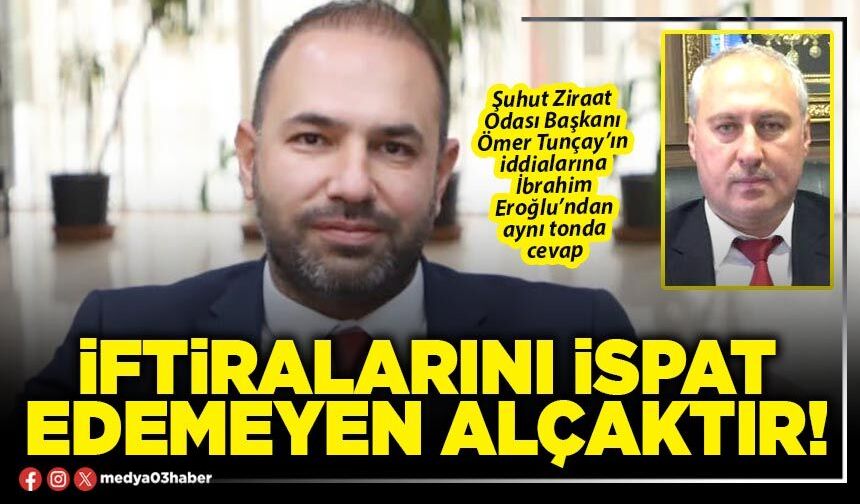 İftiralarını ispat edemeyen alçaktır!