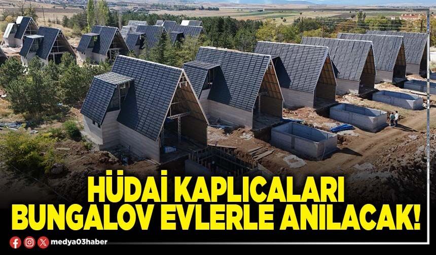 Hüdai kaplıcaları Bungalov evlerle anılacak!
