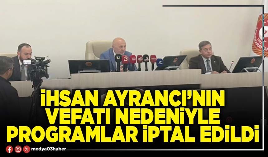 İhsan Ayrancı’nın vefatı nedeniyle programlar iptal edildi
