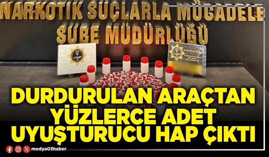Durdurulan araçtan yüzlerce adet uyuşturucu hap çıktı