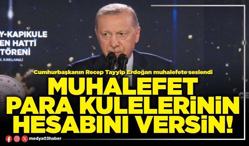 Muhalefet para kulelerinin hesabını versin!