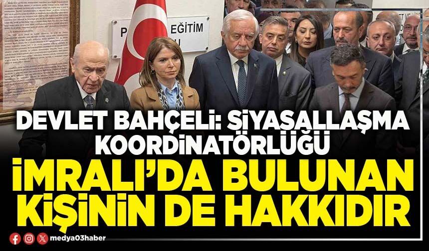 Devlet Bahçeli: Siyasallaşma Koordinatörlüğü İmralı’da bulunan kişinin de hakkıdır