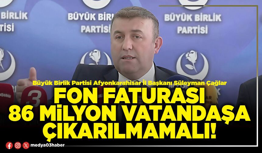 Fon faturası 86 milyon vatandaşa çıkarılmamalı!