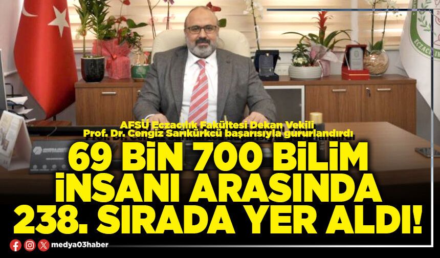 69 Bin 700 bilim insanı arasında 238. sırada yer aldı!
