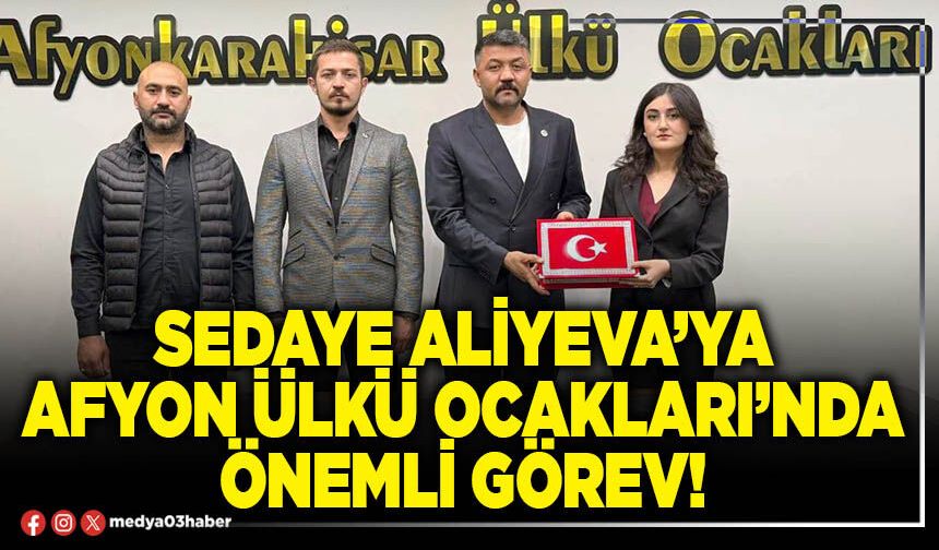 Sedaye Aliyeva’ya Afyon Ülkü Ocakları’nda önemli görev!