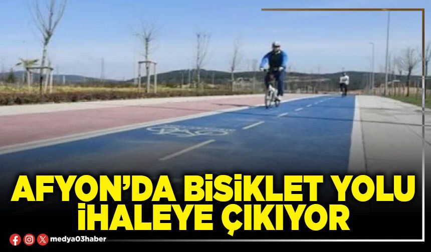 Afyon’da bisiklet yolu ihaleye çıkıyor