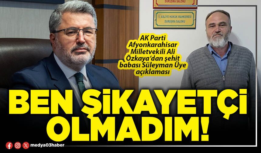 Ben şikayetçi olmadım!