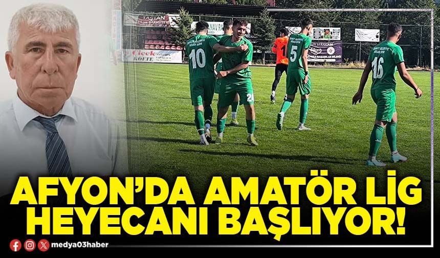 Afyon’da amatör lig heyecanı başlıyor!