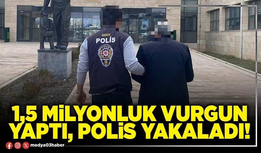 1,5 milyonluk vurgun yaptı, Polis yakaladı!