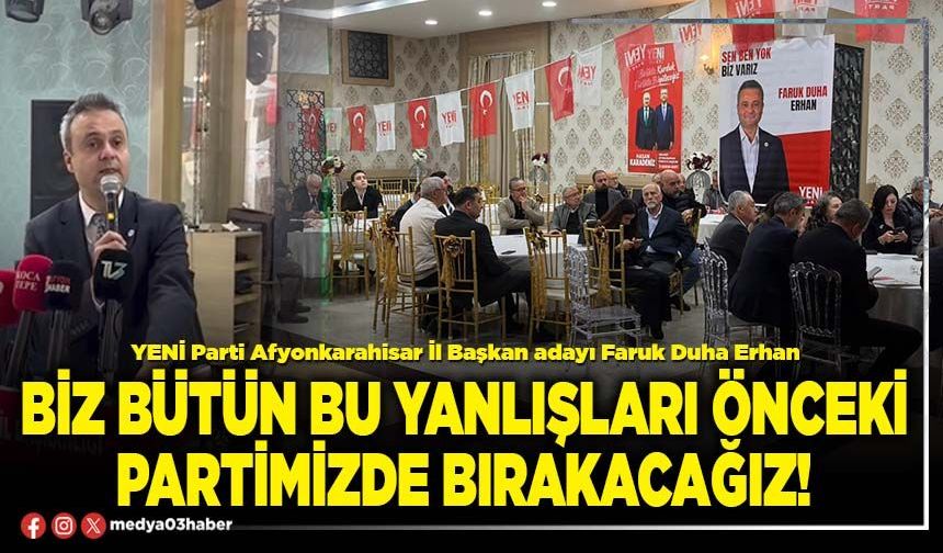 Biz bütün bu yanlışları önceki partimizde bırakacağız!