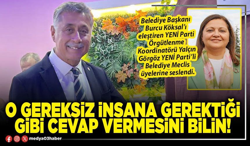 O gereksiz insana gerektiği gibi cevap vermesini bilin!