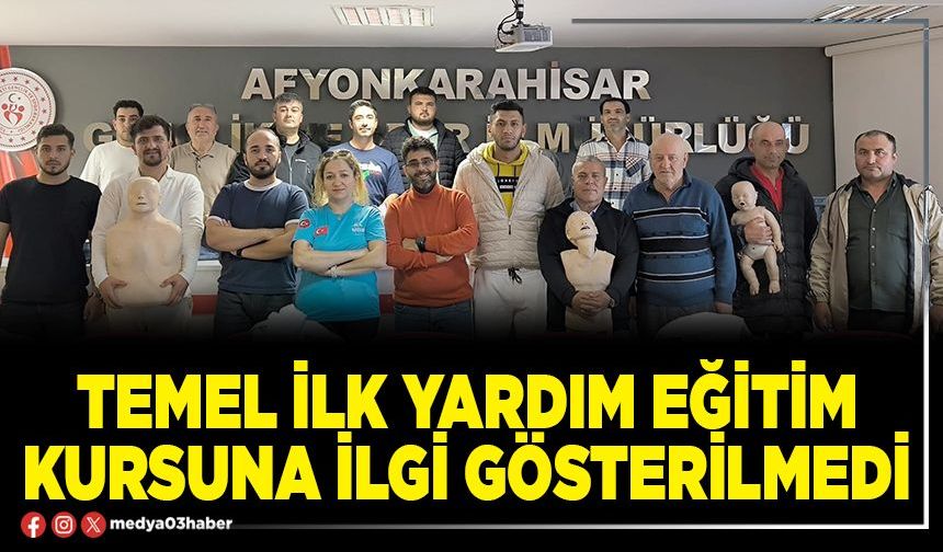 Temel ilk yardım eğitim kursuna ilgi gösterilmedi