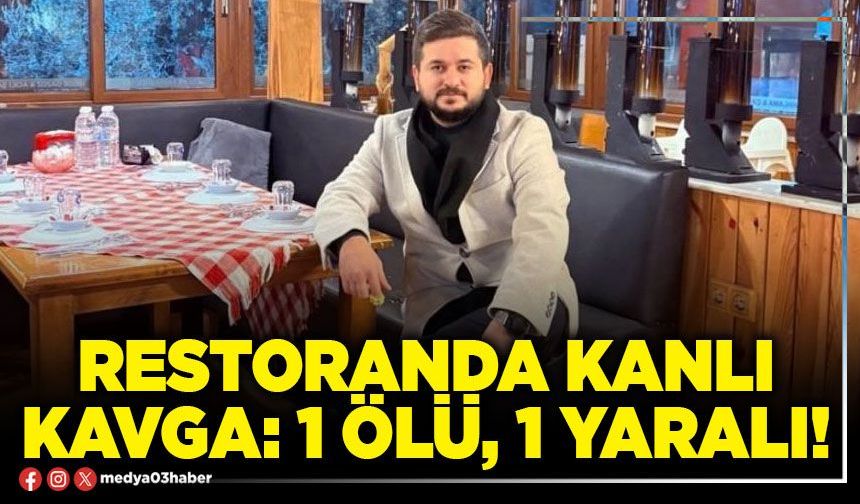 Restoranda kanlı kavga: 1 ölü, 1 yaralı!