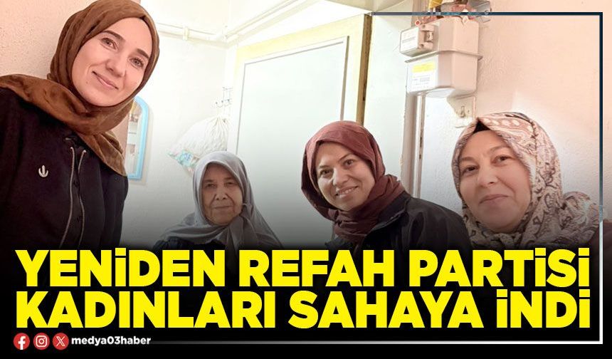 Yeniden Refah Partisi kadınları sahaya indi