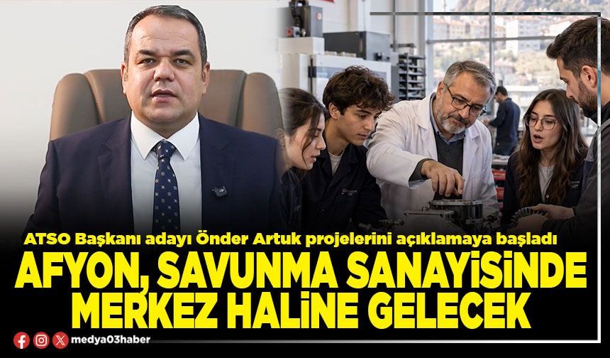 Afyon, savunma sanayisinde merkez haline gelecek