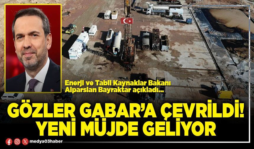 Gözler Gabar’a çevrildi! Yeni müjde geliyor