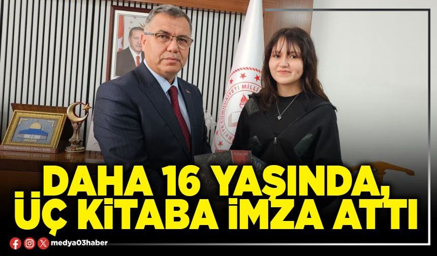 Daha 16 yaşında, üç kitaba imza attı
