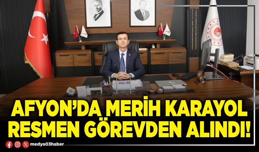 Afyon’da Merih Karayol resmen görevden alındı!