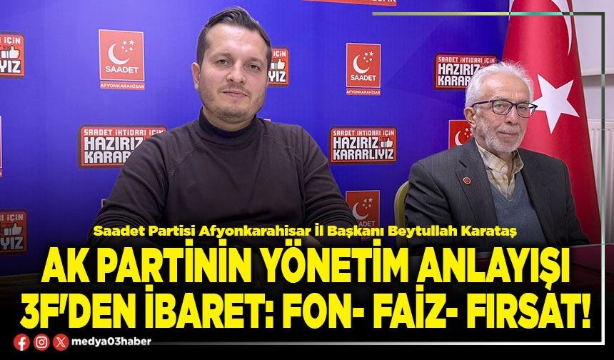 AK partinin yönetim anlayışı 3F'den ibaret: Fon- faiz- fırsat!