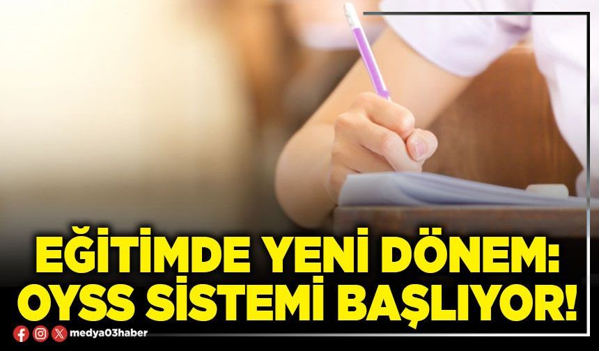 Eğitimde yeni dönem: OYSS sistemi başlıyor!