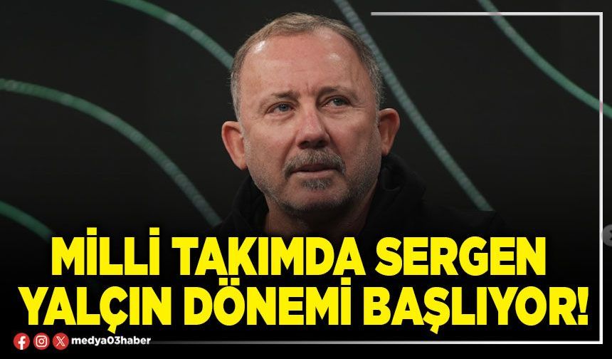 Milli takımda Sergen Yalçın dönemi başlıyor!
