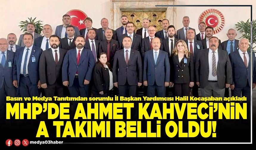 MHP’de Ahmet Kahveci’nin A takımı belli oldu!