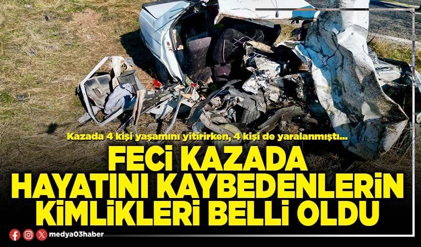 Feci kazada hayatını kaybedenlerin kimlikleri belli oldu