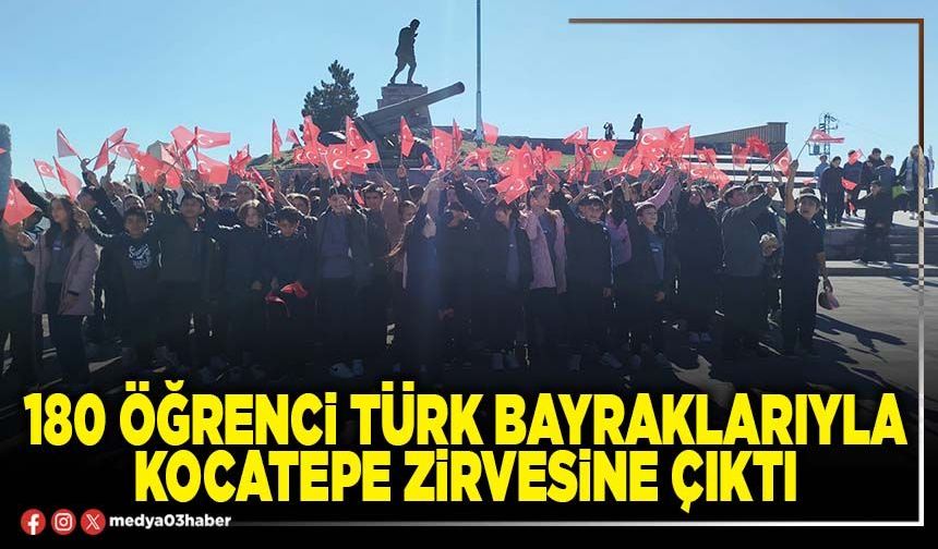 180 öğrenci Türk bayraklarıyla Kocatepe zirvesine çıktı