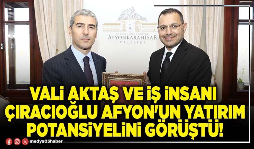 Vali Aktaş ve iş insanı Çıracıoğlu Afyon'un yatırım potansiyelini görüştü!