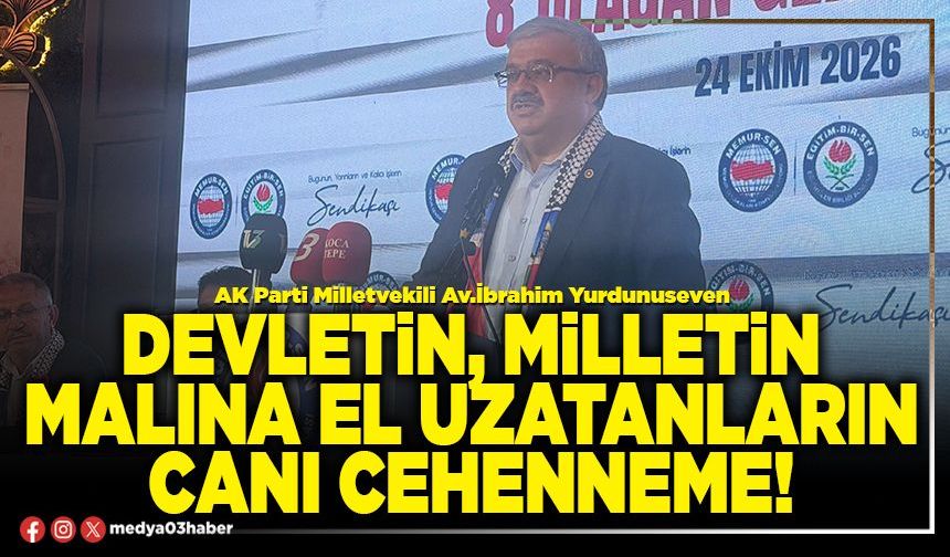 Devletin, milletin malına el uzatanların canı cehenneme!