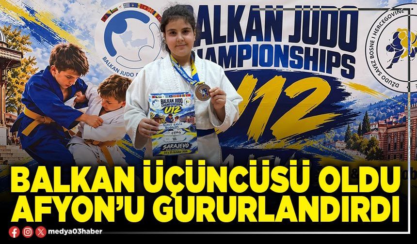 Balkan üçüncüsü oldu Afyon’u gururlandırdı
