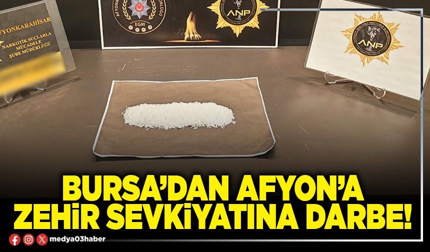 Bursa’dan Afyon’a zehir sevkiyatına darbe!