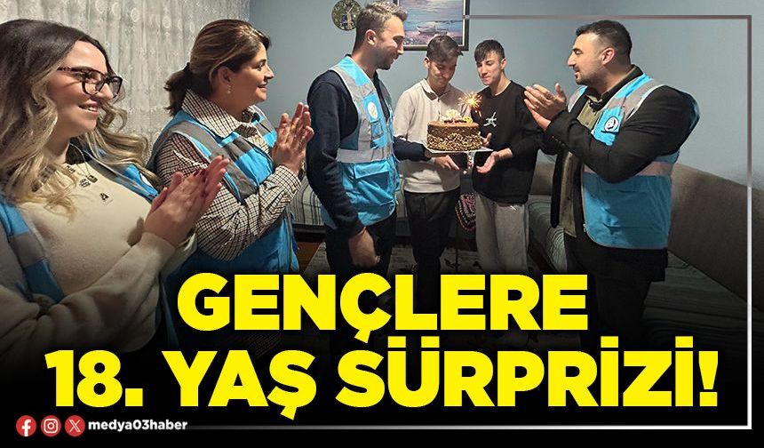 Gençlere 18. yaş sürprizi!