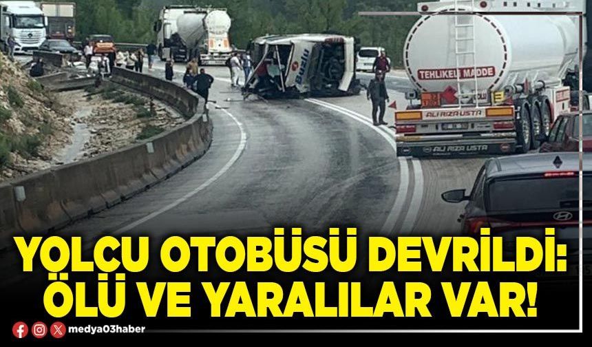 Yolcu otobüsü devrildi: Ölü ve yaralılar var!