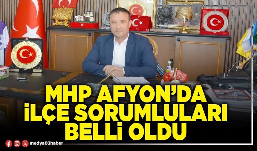 MHP Afyon’da ilçe sorumluları belli oldu
