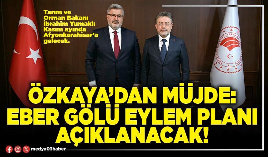Özkaya’dan müjde: Eber Gölü eylem planı açıklanacak!