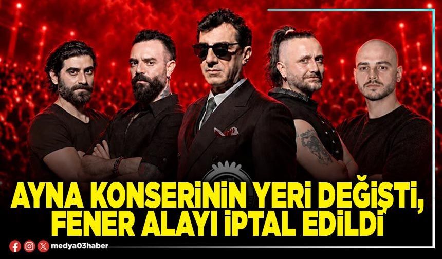Ayna konserinin yeri değişti, fener alayı iptal edildi