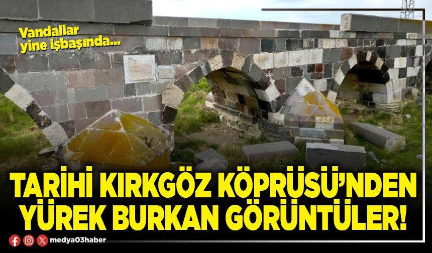 Tarihi Kırkgöz Köprüsü’nden yürek burkan görüntüler!