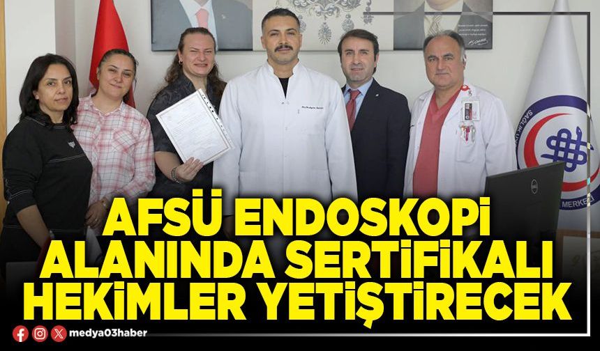 AFSÜ endoskopi alanında sertifikalı hekimler yetiştirecek
