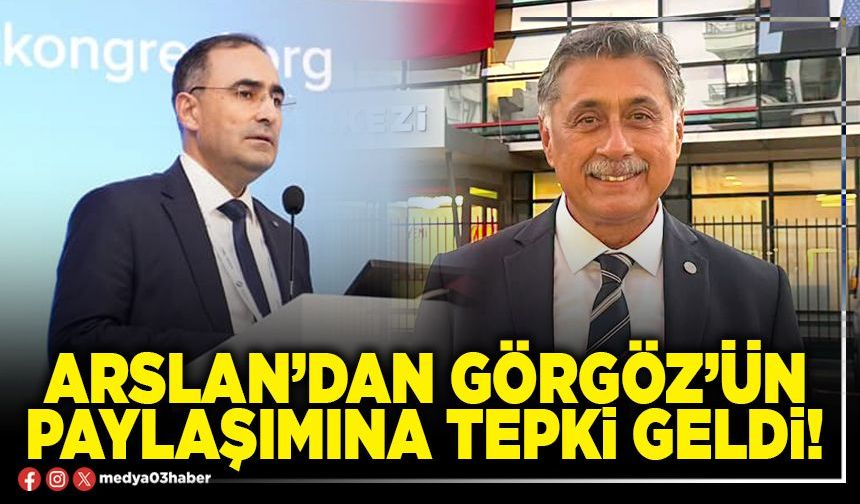 Arslan’dan Görgöz’ün paylaşımına tepki geldi!