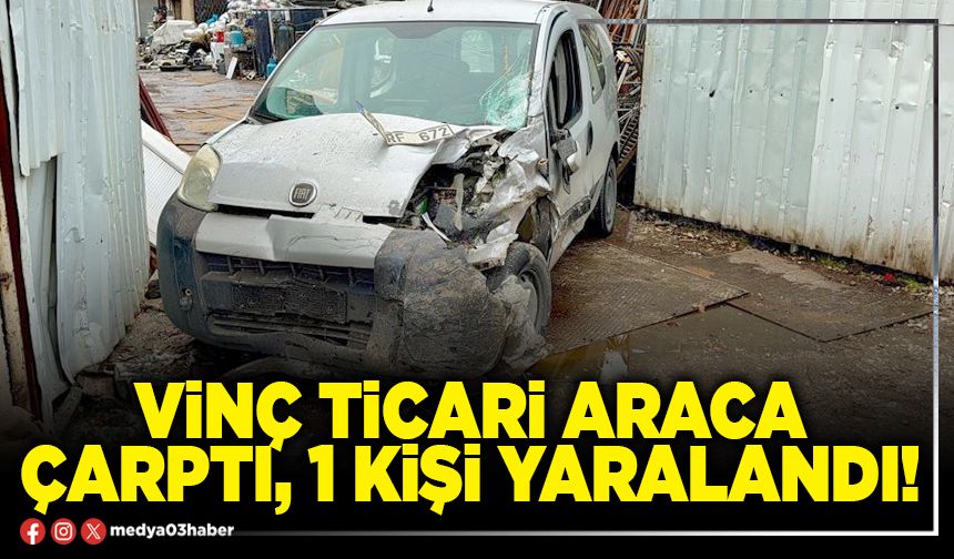 Vinç ticari araca çarptı, 1 kişi yaralandı!
